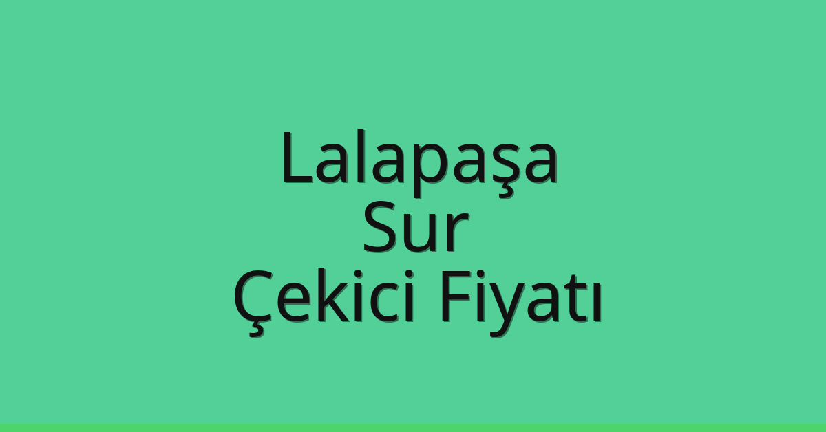 Lalapaşa Çekici Fiyatı – Sur Oto Kurtarıcı Ücreti