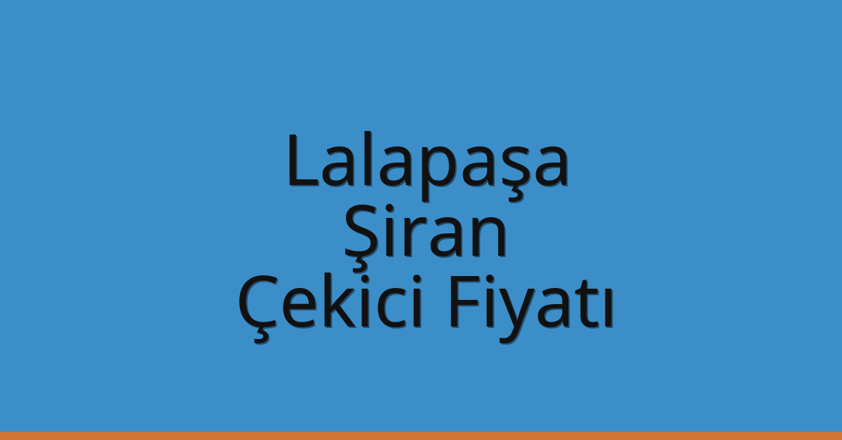 Lalapaşa Çekici Fiyatı – Şiran Oto Kurtarıcı Ücreti