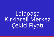 Lalapaşa Çekici Fiyatı – Kırklareli Merkez Oto Kurtarıcı Ücreti