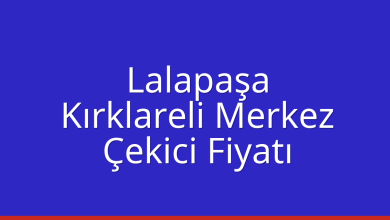 Lalapaşa Çekici Fiyatı – Kırklareli Merkez Oto Kurtarıcı Ücreti