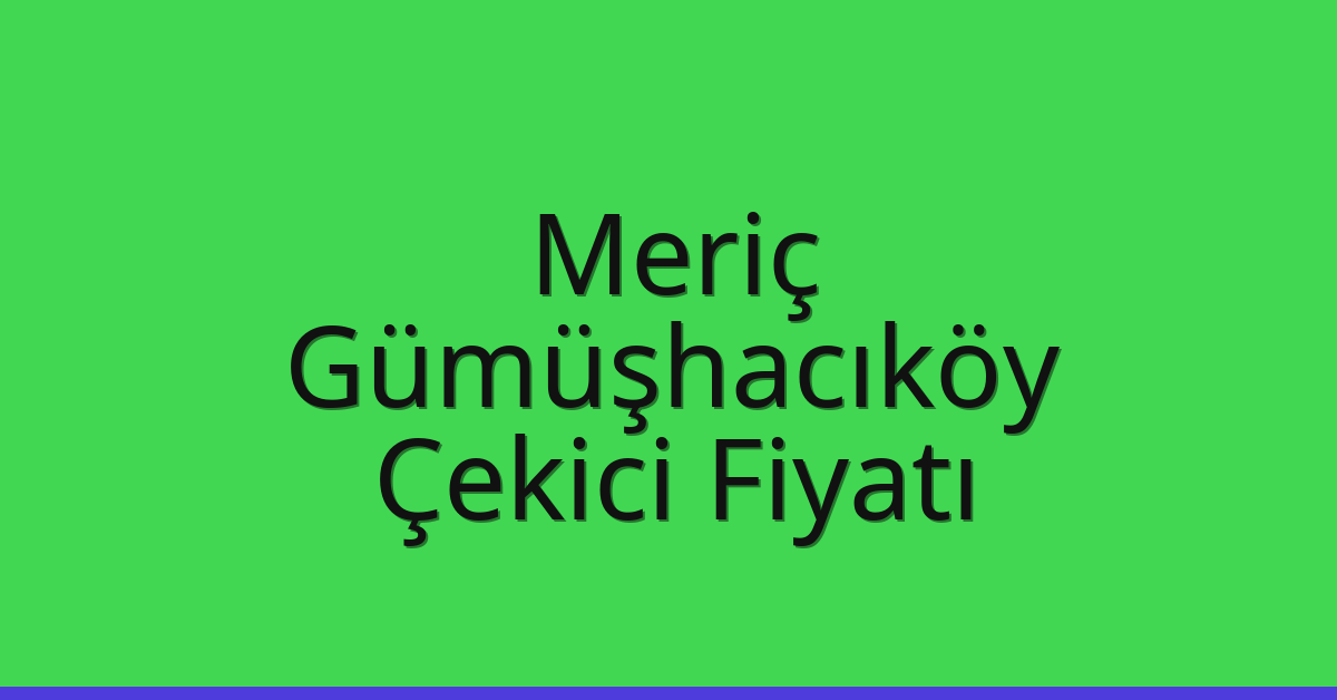 Meriç Çekici Fiyatı - Gümüşhacıköy Oto Kurtarıcı Ücreti Meriç Çekici Fiyatı – Gümüşhacıköy Oto Kurtarıcı Ücreti