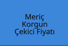 Meriç Çekici Fiyatı – Korgun Oto Kurtarıcı Ücreti