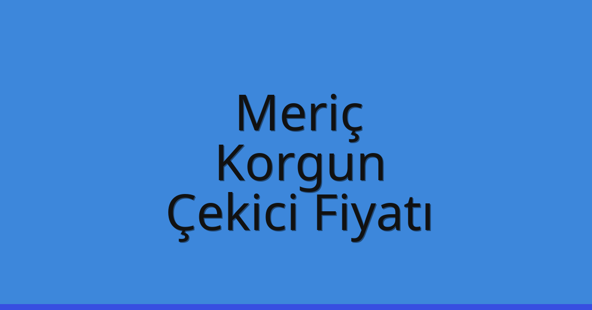 Meriç Çekici Fiyatı - Korgun Oto Kurtarıcı Ücreti Meriç Çekici Fiyatı – Korgun Oto Kurtarıcı Ücreti