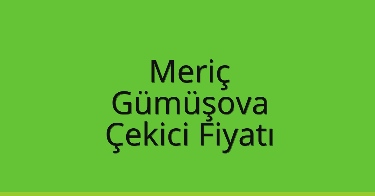 Meriç Çekici Fiyatı – Gümüşova Oto Kurtarıcı Ücreti