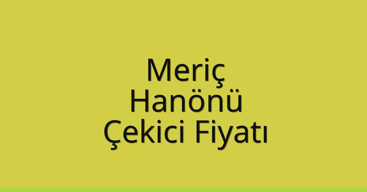 Meriç Çekici Fiyatı - Hanönü Oto Kurtarıcı Ücreti Meriç Çekici Fiyatı – Hanönü Oto Kurtarıcı Ücreti