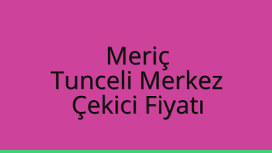Meriç Çekici Fiyatı – Tunceli Merkez Oto Kurtarıcı Ücreti