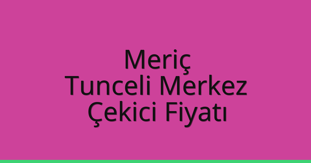 Meriç Çekici Fiyatı - Tunceli Merkez Oto Kurtarıcı Ücreti Meriç Çekici Fiyatı – Tunceli Merkez Oto Kurtarıcı Ücreti