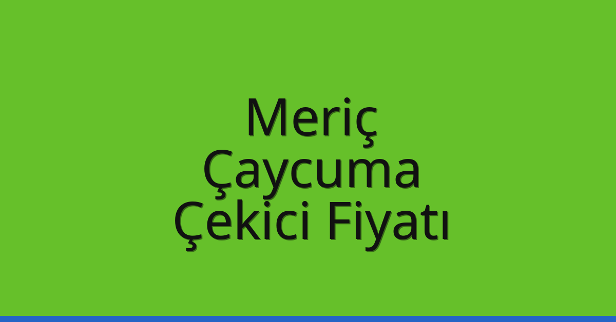 Meriç Çekici Fiyatı – Çaycuma Oto Kurtarıcı Ücreti