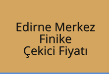 Edirne Merkez Çekici Fiyatı – Finike Oto Kurtarıcı Ücreti