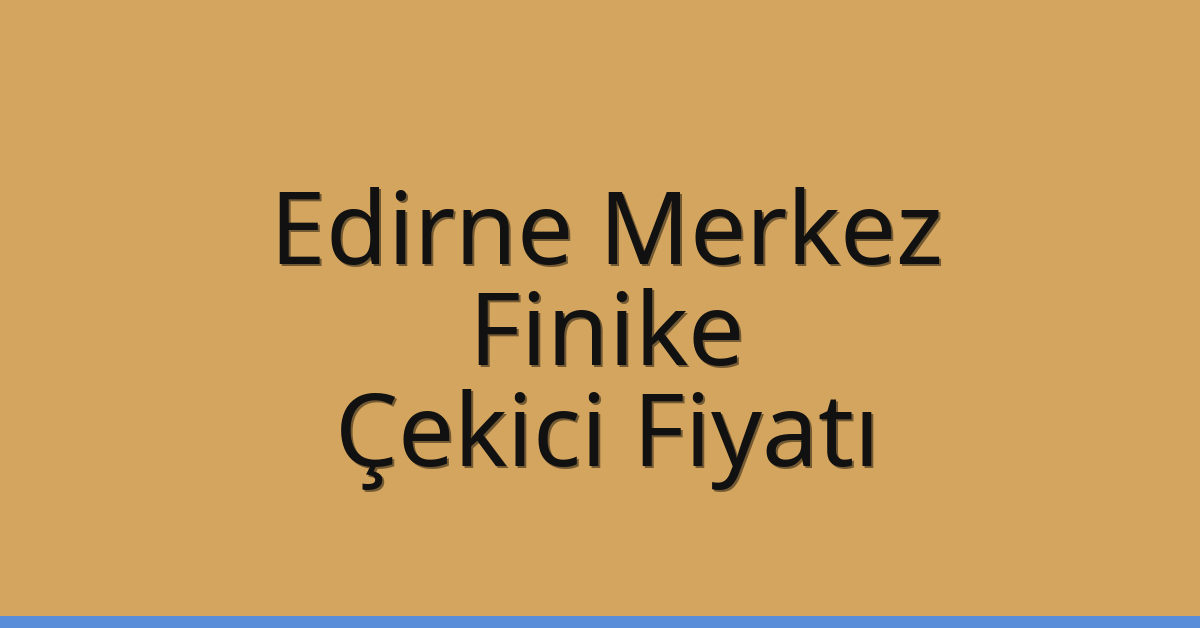 Edirne Merkez Çekici Fiyatı - Finike Oto Kurtarıcı Ücreti Edirne Merkez Çekici Fiyatı – Finike Oto Kurtarıcı Ücreti