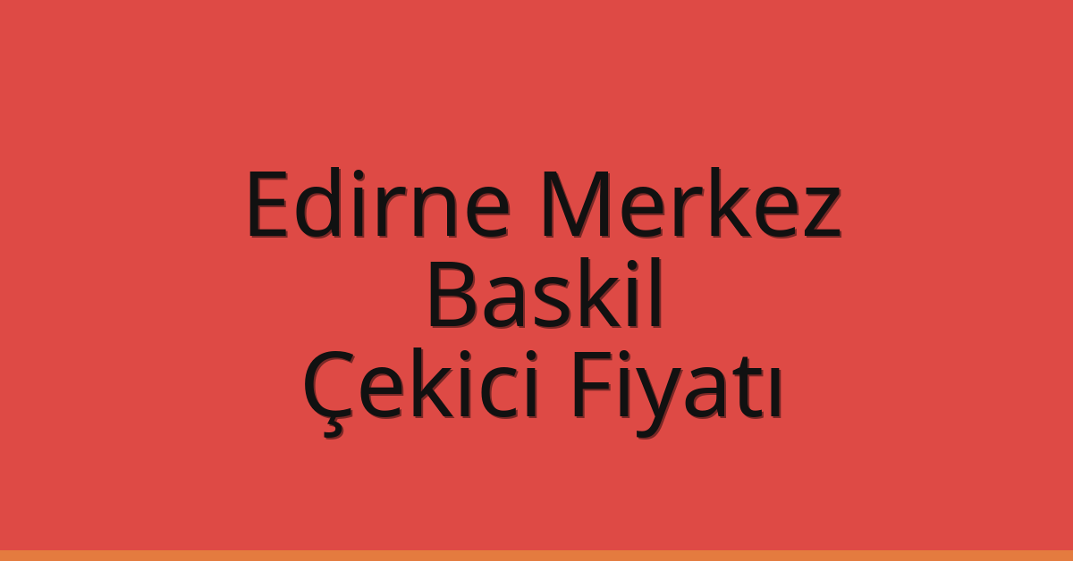 Edirne Merkez Çekici Fiyatı - Baskil Oto Kurtarıcı Ücreti Edirne Merkez Çekici Fiyatı – Baskil Oto Kurtarıcı Ücreti