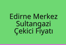 Edirne Merkez Çekici Fiyatı – Sultangazi Oto Kurtarıcı Ücreti