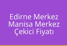 Edirne Merkez Çekici Fiyatı – Manisa Merkez Oto Kurtarıcı Ücreti