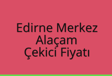 Edirne Merkez Çekici Fiyatı – Alaçam Oto Kurtarıcı Ücreti
