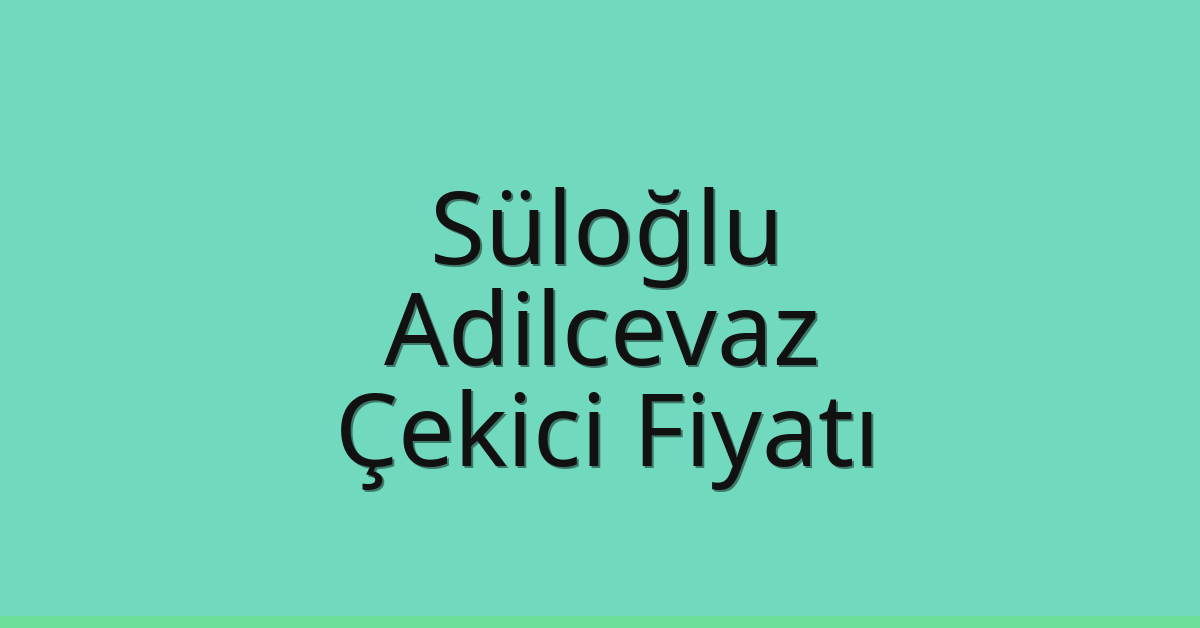 Süloğlu Çekici Fiyatı – Adilcevaz Oto Kurtarıcı Ücreti