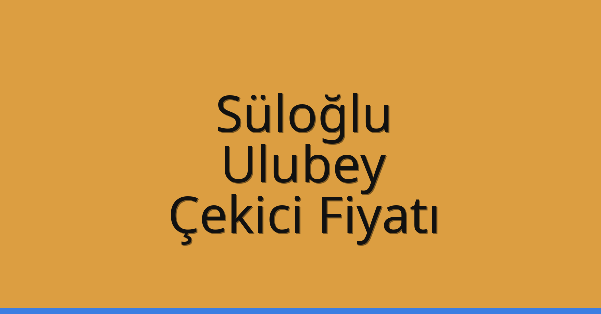 Süloğlu Çekici Fiyatı – Ulubey Oto Kurtarıcı Ücreti