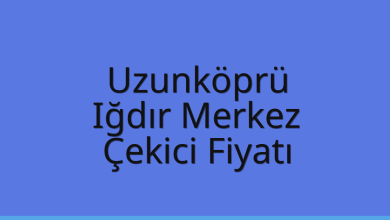 Uzunköprü Çekici Fiyatı – Iğdır Merkez Oto Kurtarıcı Ücreti
