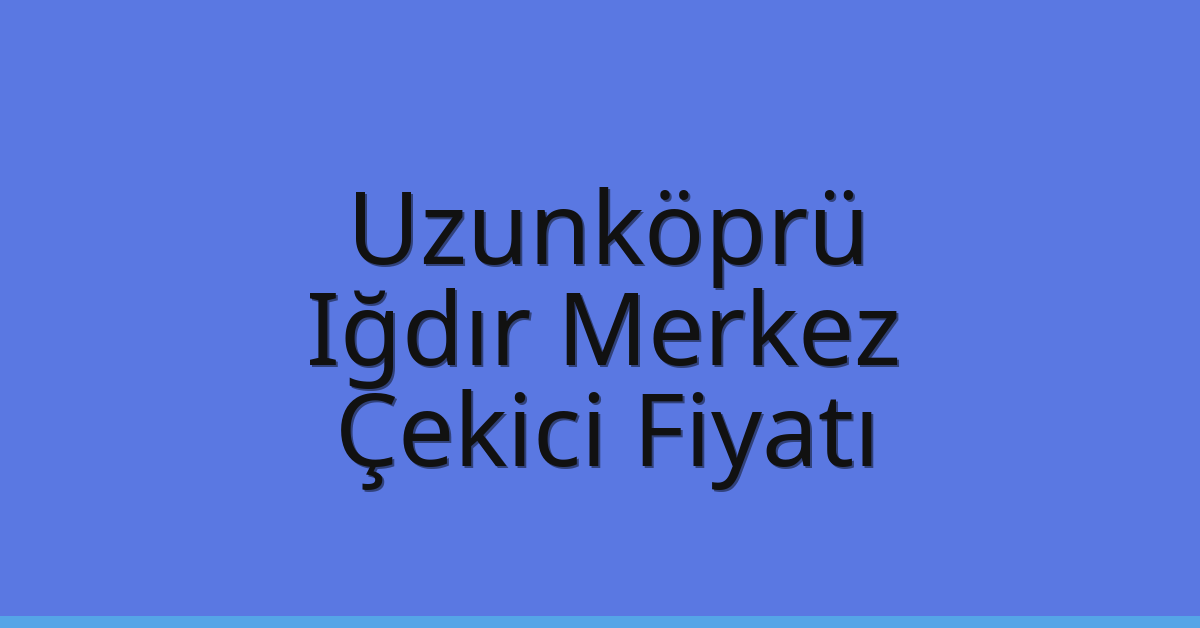 Uzunköprü Çekici Fiyatı - Iğdır Merkez Oto Kurtarıcı Ücreti Uzunköprü Çekici Fiyatı – Iğdır Merkez Oto Kurtarıcı Ücreti