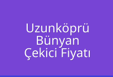 Uzunköprü Çekici Fiyatı – Bünyan Oto Kurtarıcı Ücreti