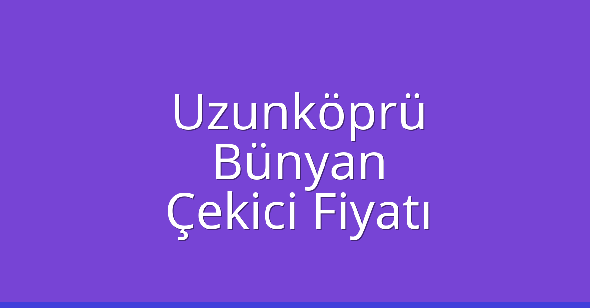 Uzunköprü Çekici Fiyatı - Bünyan Oto Kurtarıcı Ücreti Uzunköprü Çekici Fiyatı – Bünyan Oto Kurtarıcı Ücreti
