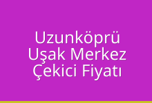 Uzunköprü Çekici Fiyatı – Uşak Merkez Oto Kurtarıcı Ücreti