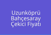Uzunköprü Çekici Fiyatı – Bahçesaray Oto Kurtarıcı Ücreti