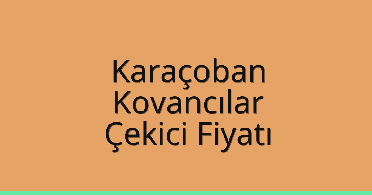 Karaçoban Çekici Fiyatı – Kovancılar Oto Kurtarıcı Ücreti