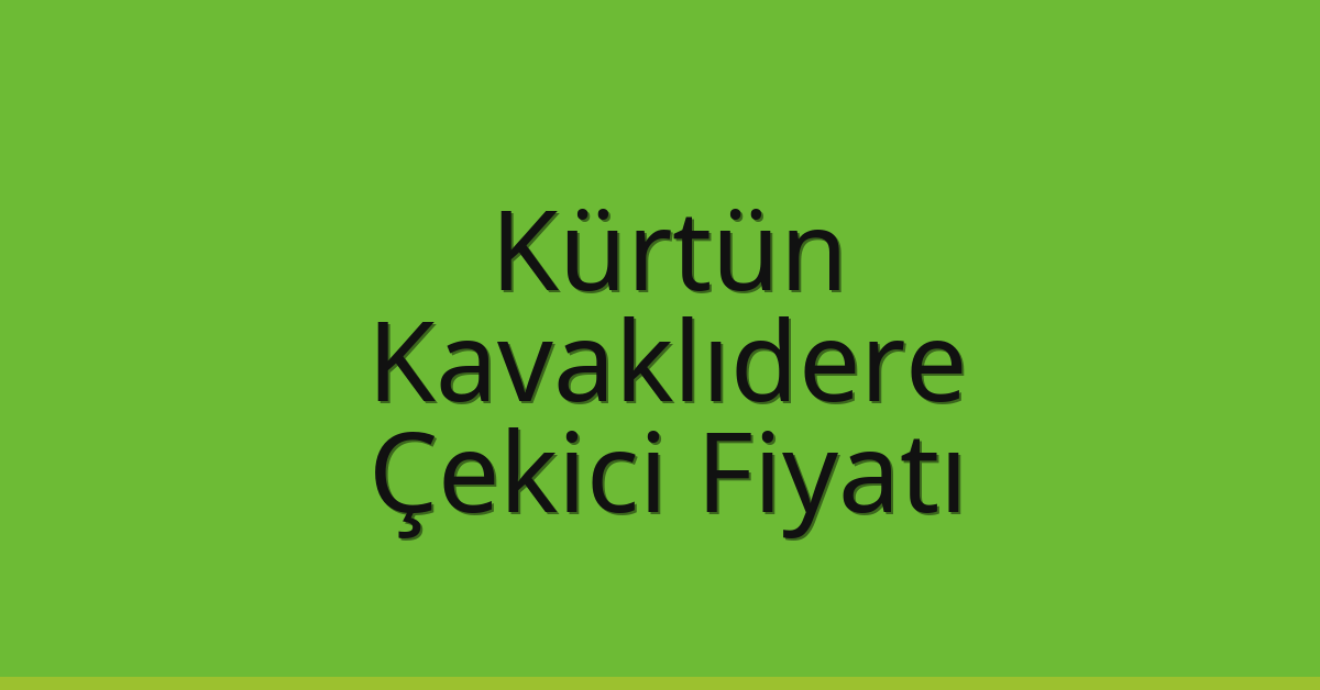 Kürtün Çekici Fiyatı – Kavaklıdere Oto Kurtarıcı Ücreti