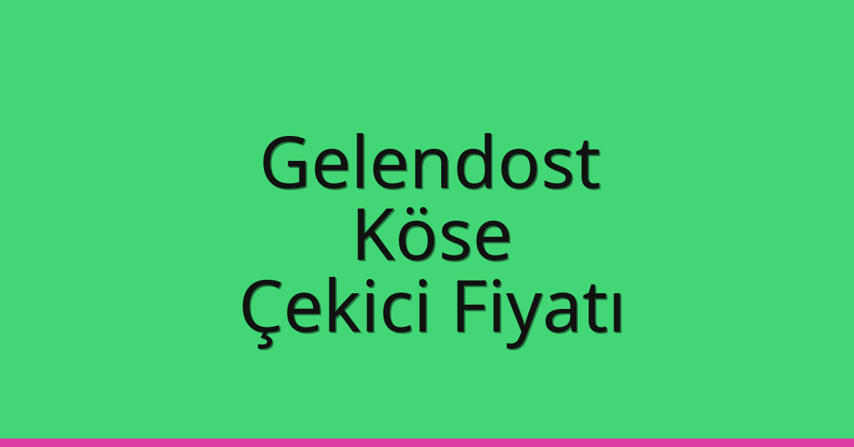 Gelendost Çekici Fiyatı – Köse Oto Kurtarıcı Ücreti