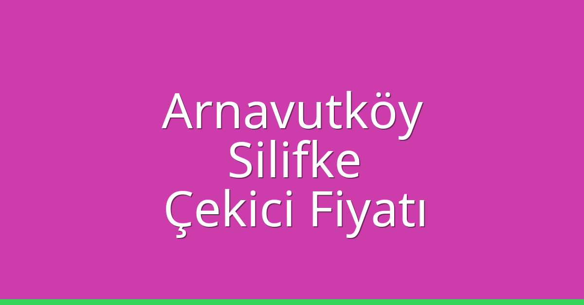 Arnavutköy Çekici Fiyatı - Silifke Oto Kurtarıcı Ücreti Arnavutköy Çekici Fiyatı – Silifke Oto Kurtarıcı Ücreti