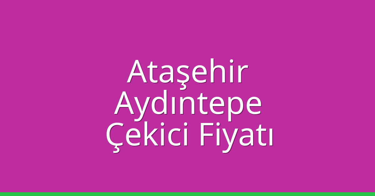 Ataşehir Çekici Fiyatı – Aydıntepe Oto Kurtarıcı Ücreti