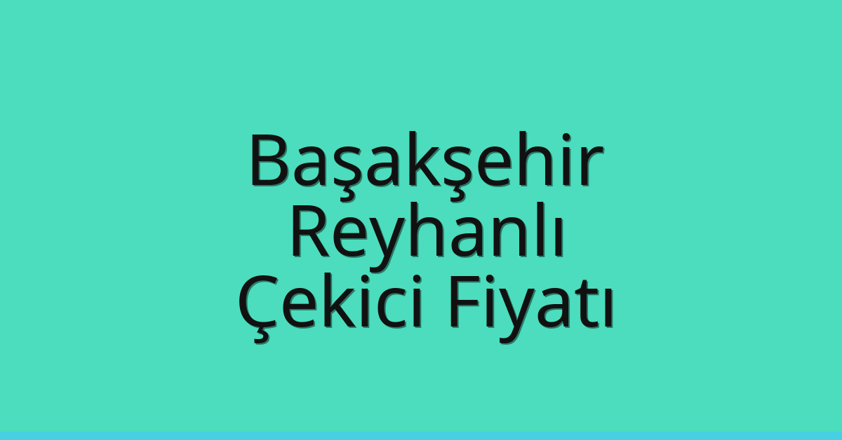 Başakşehir Çekici Fiyatı - Reyhanlı Oto Kurtarıcı Ücreti Başakşehir Çekici Fiyatı – Reyhanlı Oto Kurtarıcı Ücreti