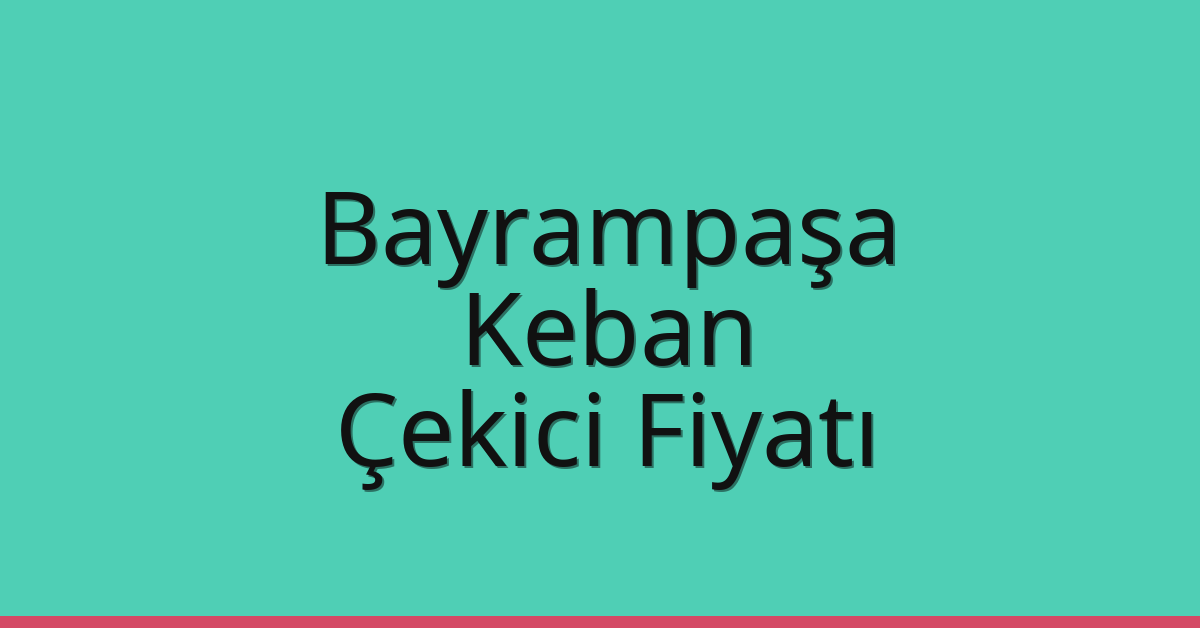 Bayrampaşa Çekici Fiyatı – Keban Oto Kurtarıcı Ücreti