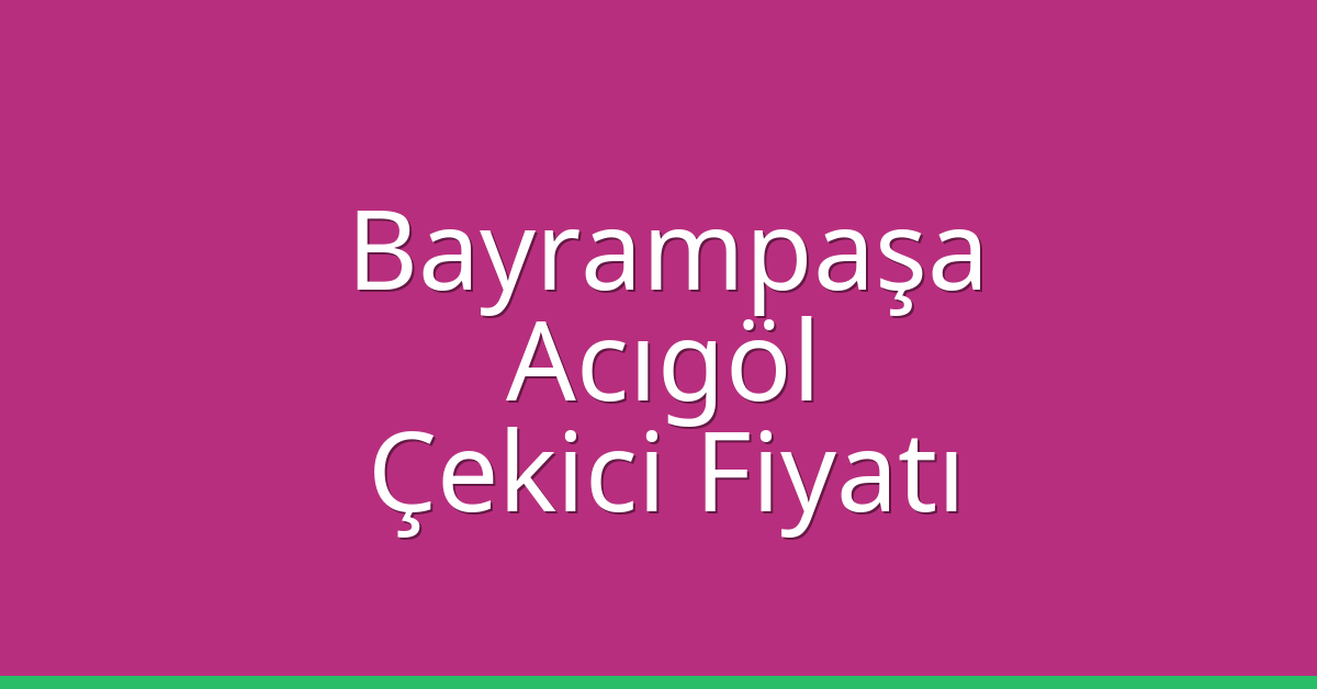 Bayrampaşa Çekici Fiyatı – Acıgöl Oto Kurtarıcı Ücreti