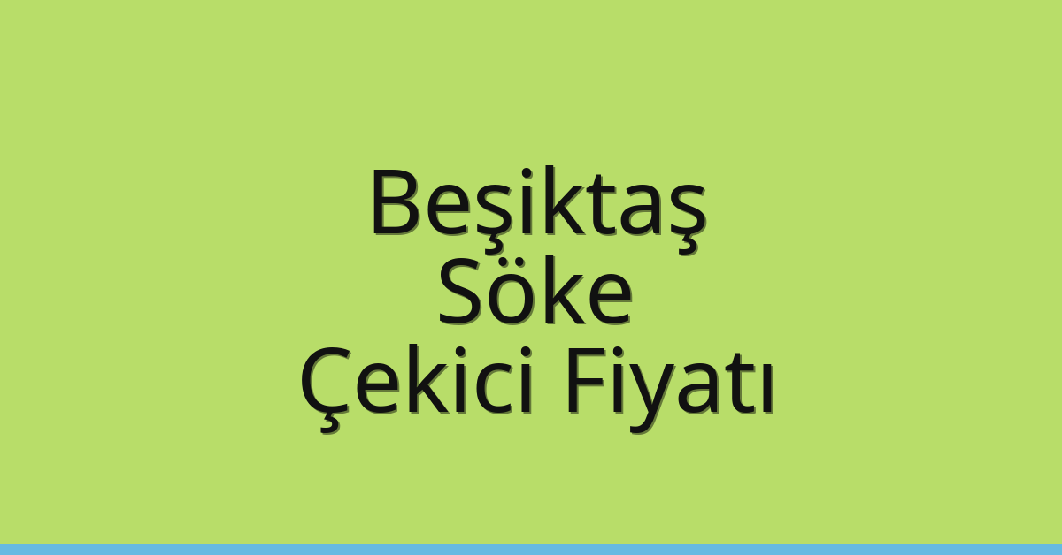 Beşiktaş Çekici Fiyatı - Söke Oto Kurtarıcı Ücreti Beşiktaş Çekici Fiyatı – Söke Oto Kurtarıcı Ücreti