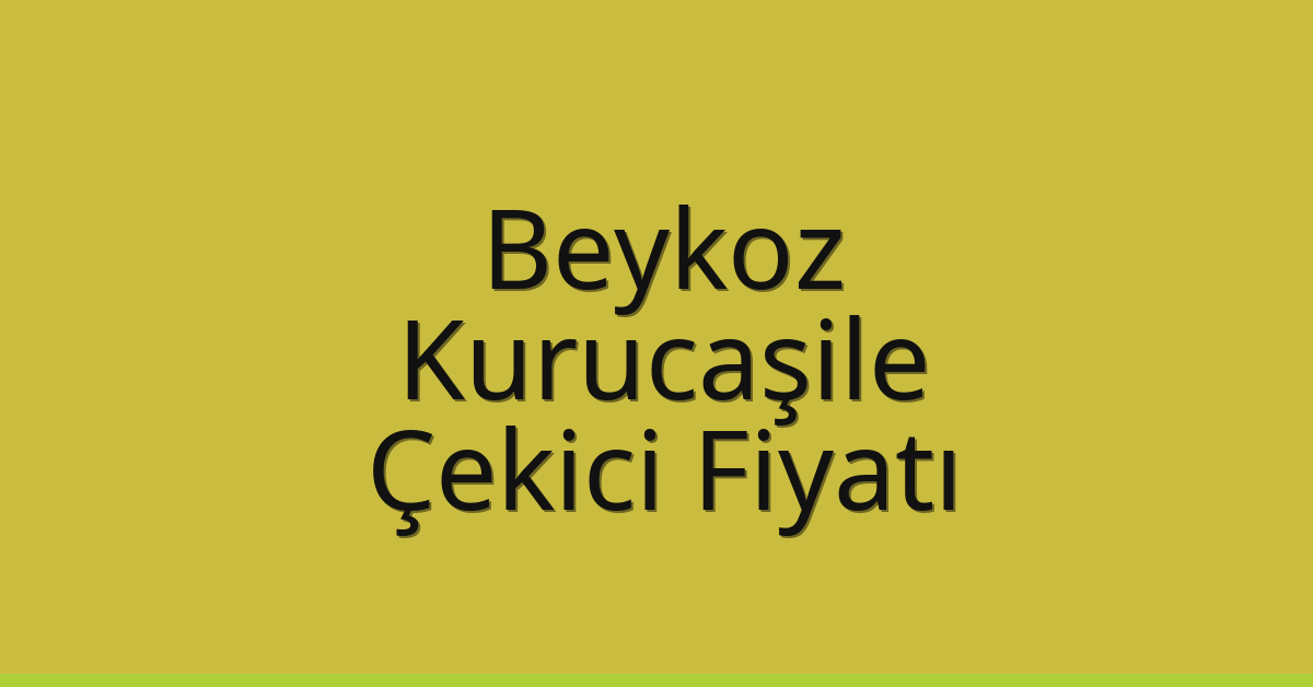 Beykoz Çekici Fiyatı – Kurucaşile Oto Kurtarıcı Ücreti