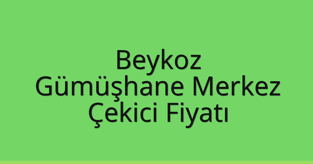 Beykoz Çekici Fiyatı - Gümüşhane Merkez Oto Kurtarıcı Ücreti Beykoz Çekici Fiyatı – Gümüşhane Merkez Oto Kurtarıcı Ücreti