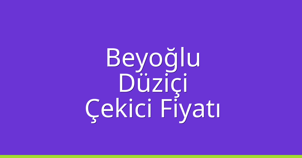 Beyoğlu Çekici Fiyatı – Düziçi Oto Kurtarıcı Ücreti