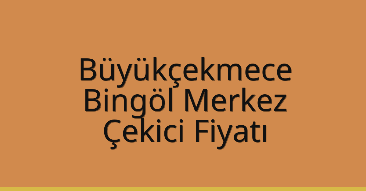 Büyükçekmece Çekici Fiyatı – Bingöl Merkez Oto Kurtarıcı Ücreti