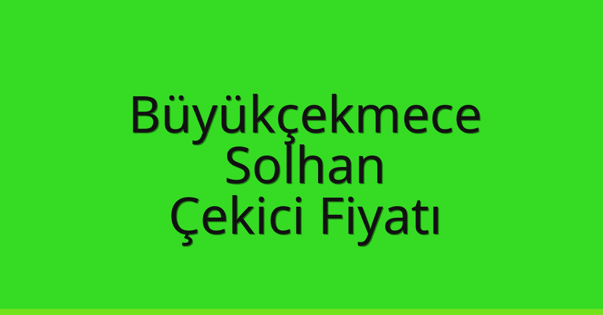Büyükçekmece Çekici Fiyatı - Solhan Oto Kurtarıcı Ücreti Büyükçekmece Çekici Fiyatı – Solhan Oto Kurtarıcı Ücreti