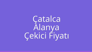 Çatalca Çekici Fiyatı – Alanya Oto Kurtarıcı Ücreti