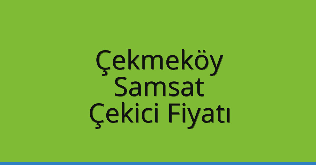 Çekmeköy Çekici Fiyatı - Samsat Oto Kurtarıcı Ücreti Çekmeköy Çekici Fiyatı – Samsat Oto Kurtarıcı Ücreti