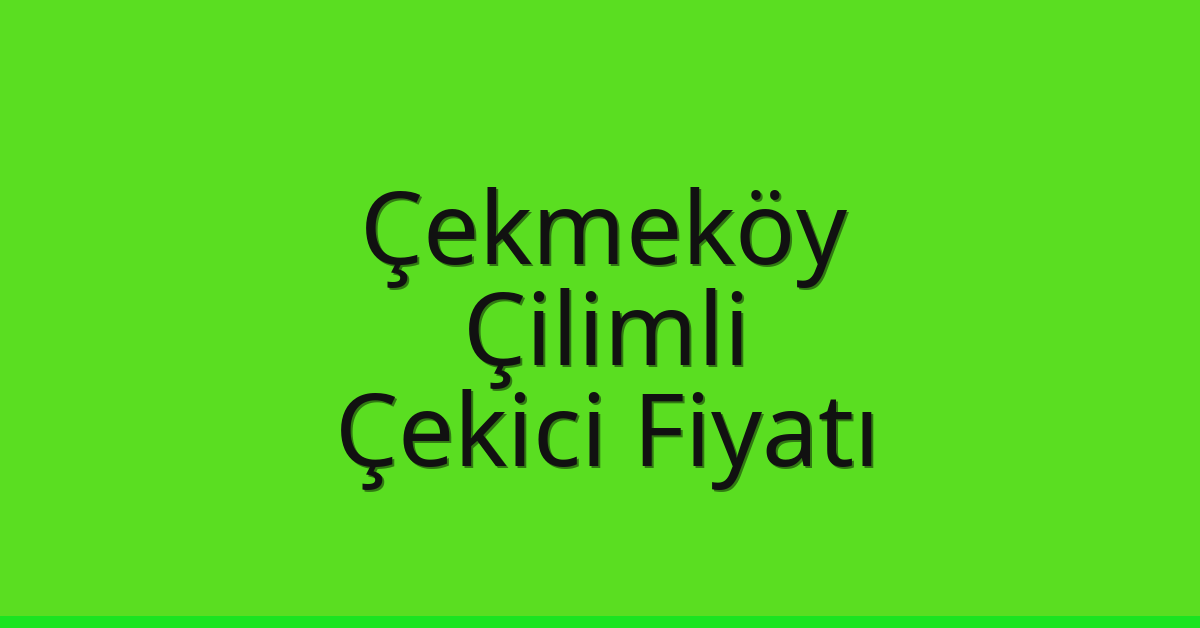 Çekmeköy Çekici Fiyatı – Çilimli Oto Kurtarıcı Ücreti