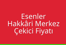 Esenler Çekici Fiyatı – Hakkâri Merkez Oto Kurtarıcı Ücreti