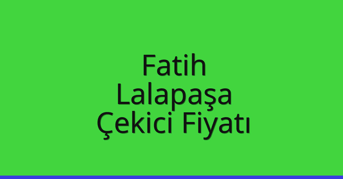 Fatih Çekici Fiyatı – Lalapaşa Oto Kurtarıcı Ücreti