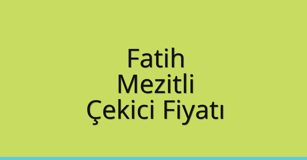 Fatih Çekici Fiyatı – Mezitli Oto Kurtarıcı Ücreti