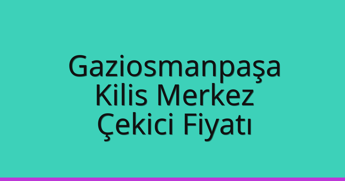 Gaziosmanpaşa Çekici Fiyatı - Kilis Merkez Oto Kurtarıcı Ücreti Gaziosmanpaşa Çekici Fiyatı – Kilis Merkez Oto Kurtarıcı Ücreti