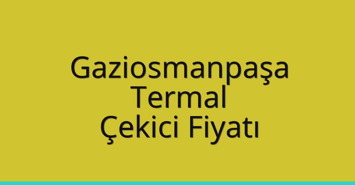 Gaziosmanpaşa Çekici Fiyatı – Termal Oto Kurtarıcı Ücreti