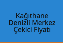 Kağıthane Çekici Fiyatı – Denizli Merkez Oto Kurtarıcı Ücreti