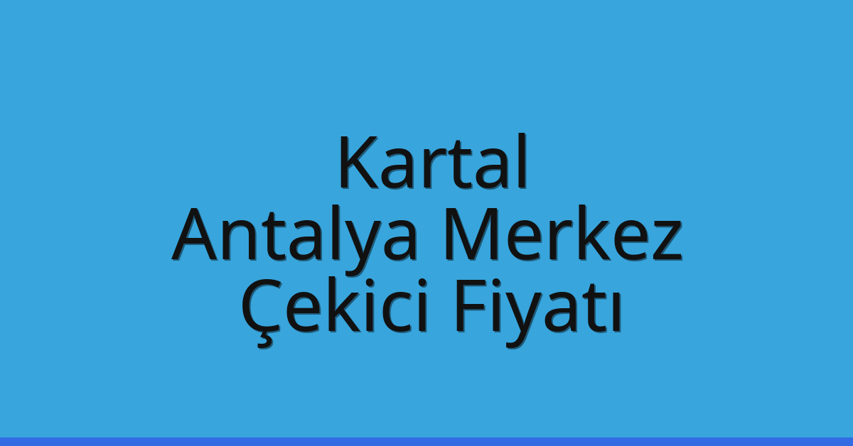 Kartal Çekici Fiyatı - Antalya Merkez Oto Kurtarıcı Ücreti Kartal Çekici Fiyatı – Antalya Merkez Oto Kurtarıcı Ücreti